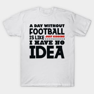 A day without football T-Shirt